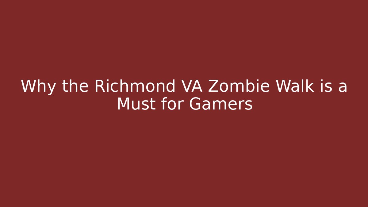 Why the Richmond VA Zombie Walk is a Must for Gamers
