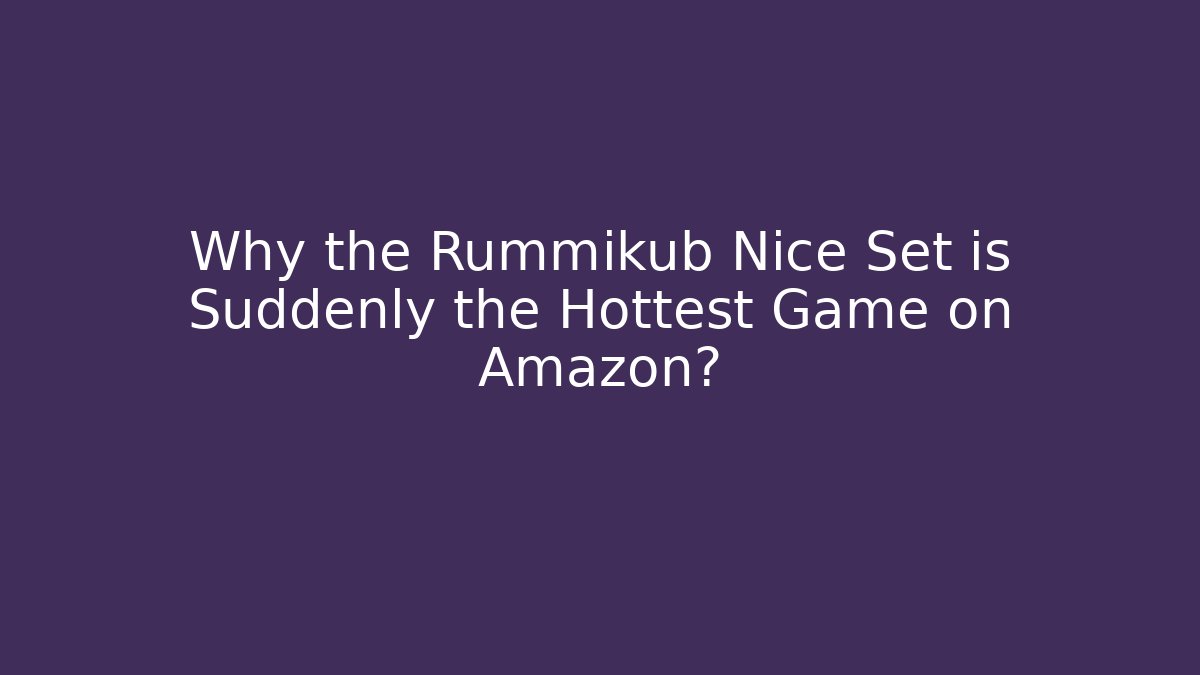 Why the Rummikub Nice Set is Suddenly the Hottest Game on Amazon?