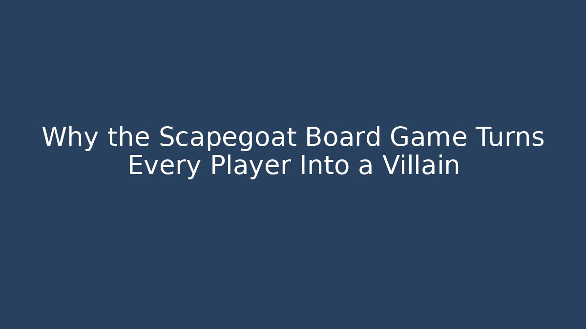 Why the Scapegoat Board Game Turns Every Player Into a Villain - The Family Holidays