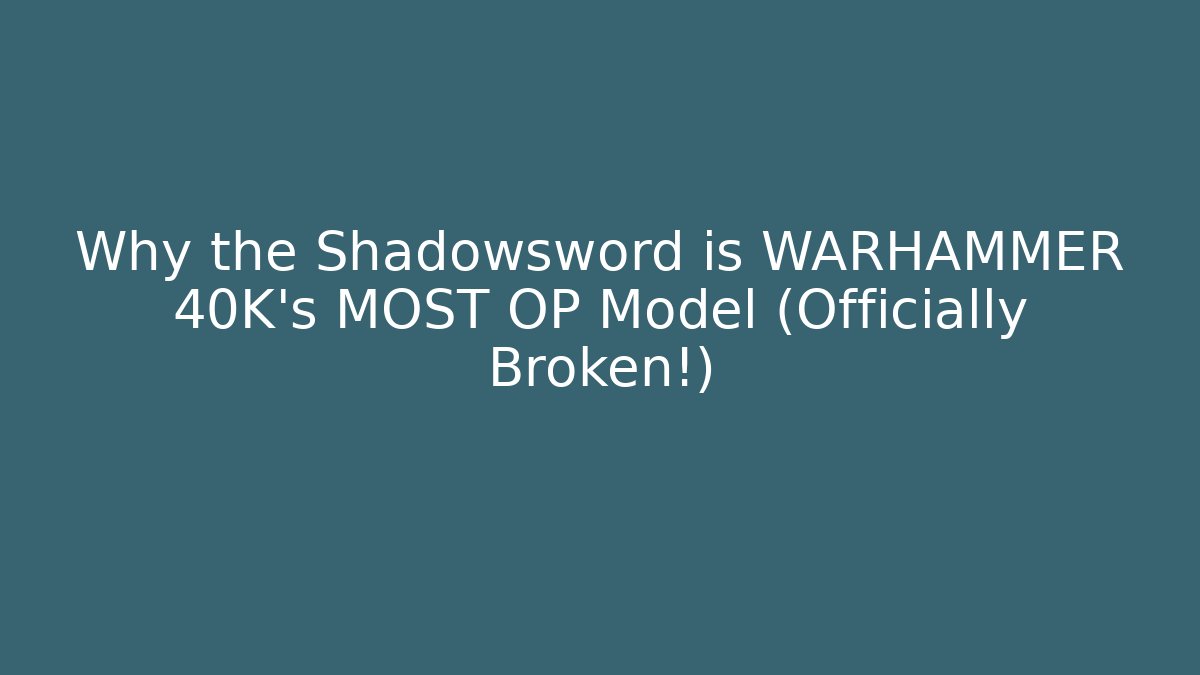 Why the Shadowsword is WARHAMMER 40K’s MOST OP Model (Officially Broken!) - The Family Holidays
