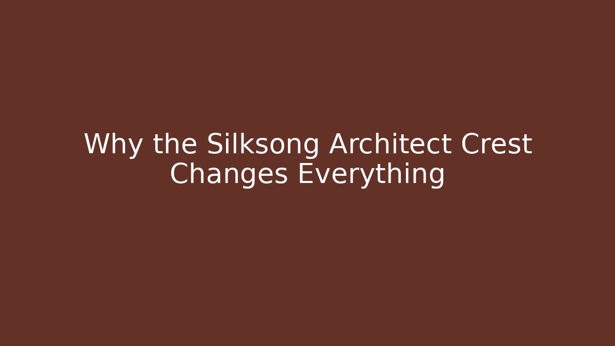 Why the Silksong Architect Crest Changes Everything
