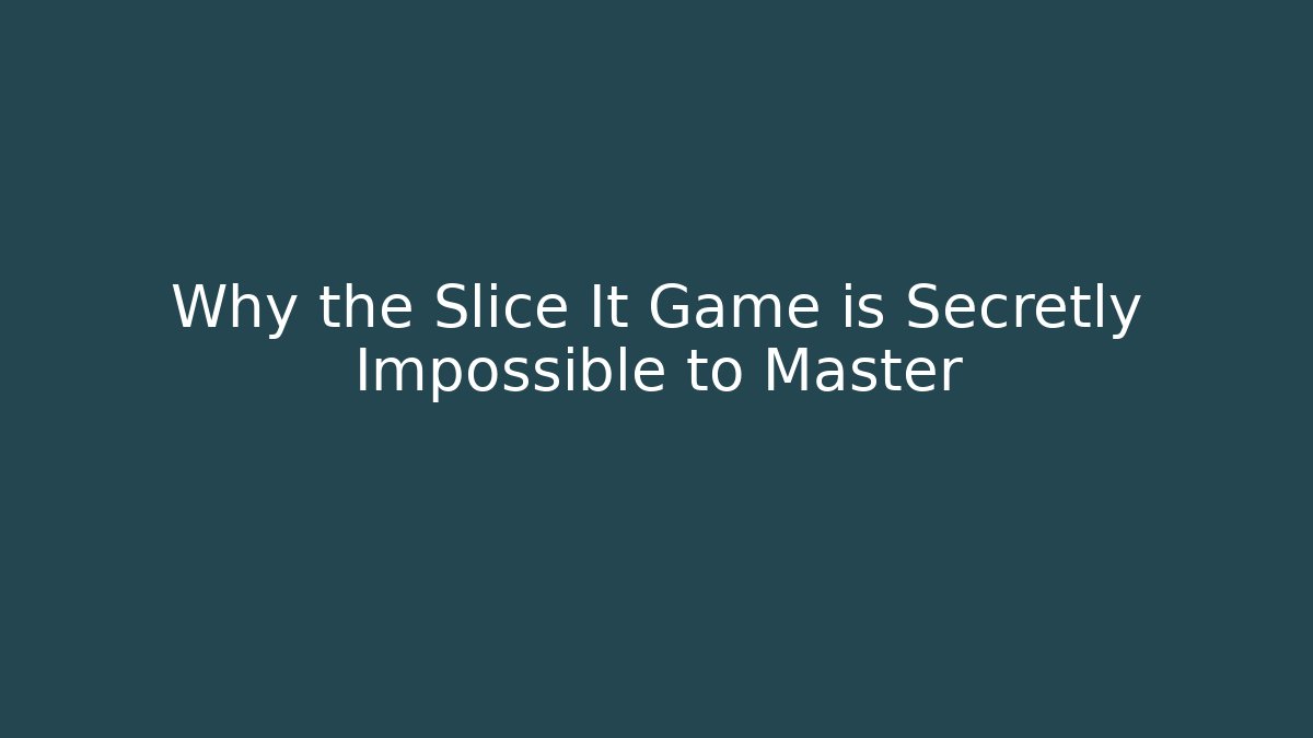 Why the Slice It Game is Secretly Impossible to Master - The Family Holidays