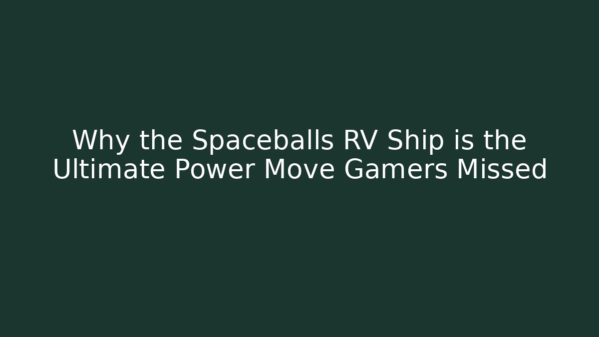 Why the Spaceballs RV Ship is the Ultimate Power Move Gamers Missed