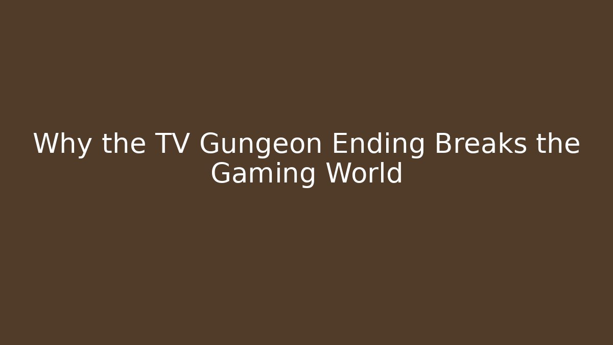 Why the TV Gungeon Ending Breaks the Gaming World