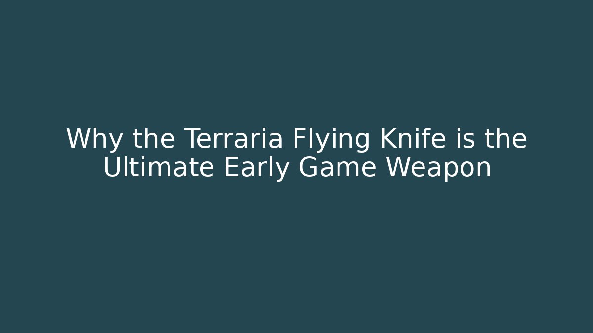 Why the Terraria Flying Knife is the Ultimate Early Game Weapon
