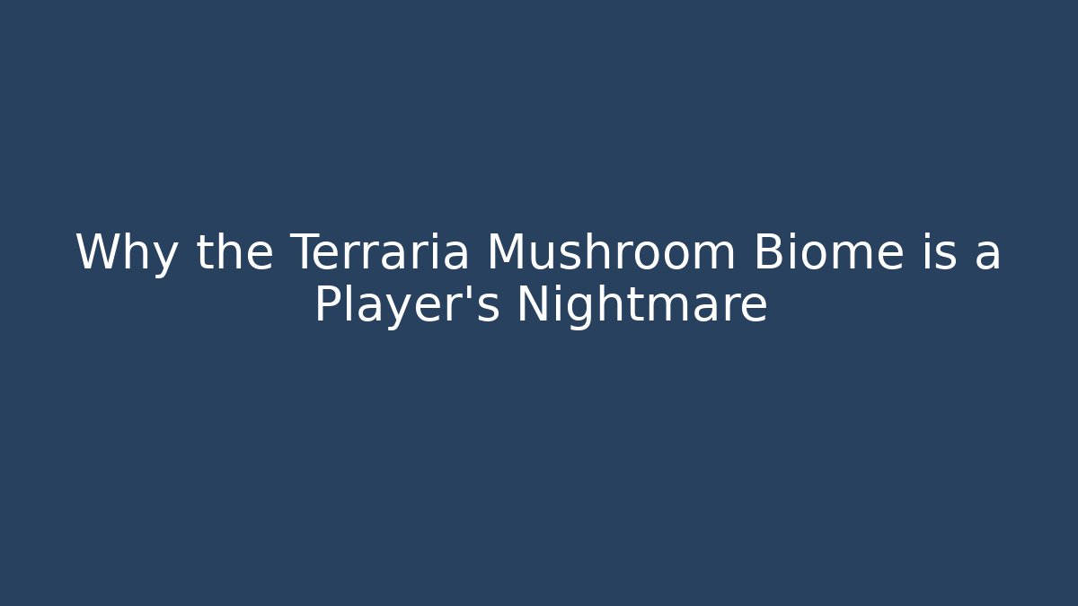 Why the Terraria Mushroom Biome is a Player's Nightmare