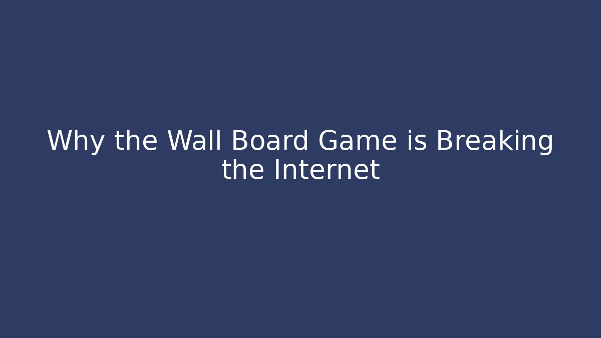 Why the Wall Board Game is Breaking the Internet