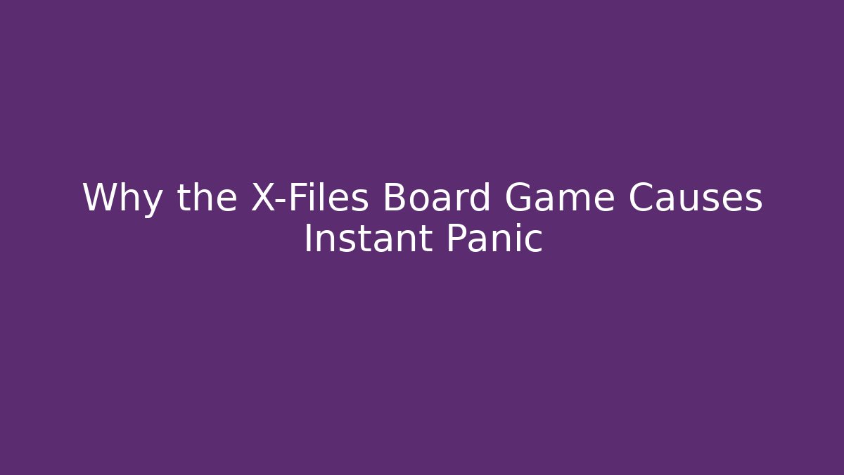 Why the X-Files Board Game Causes Instant Panic