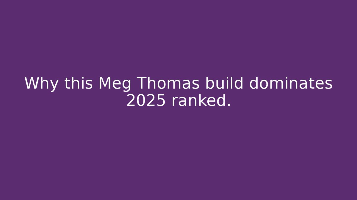 Why this Meg Thomas build dominates 2025 ranked.