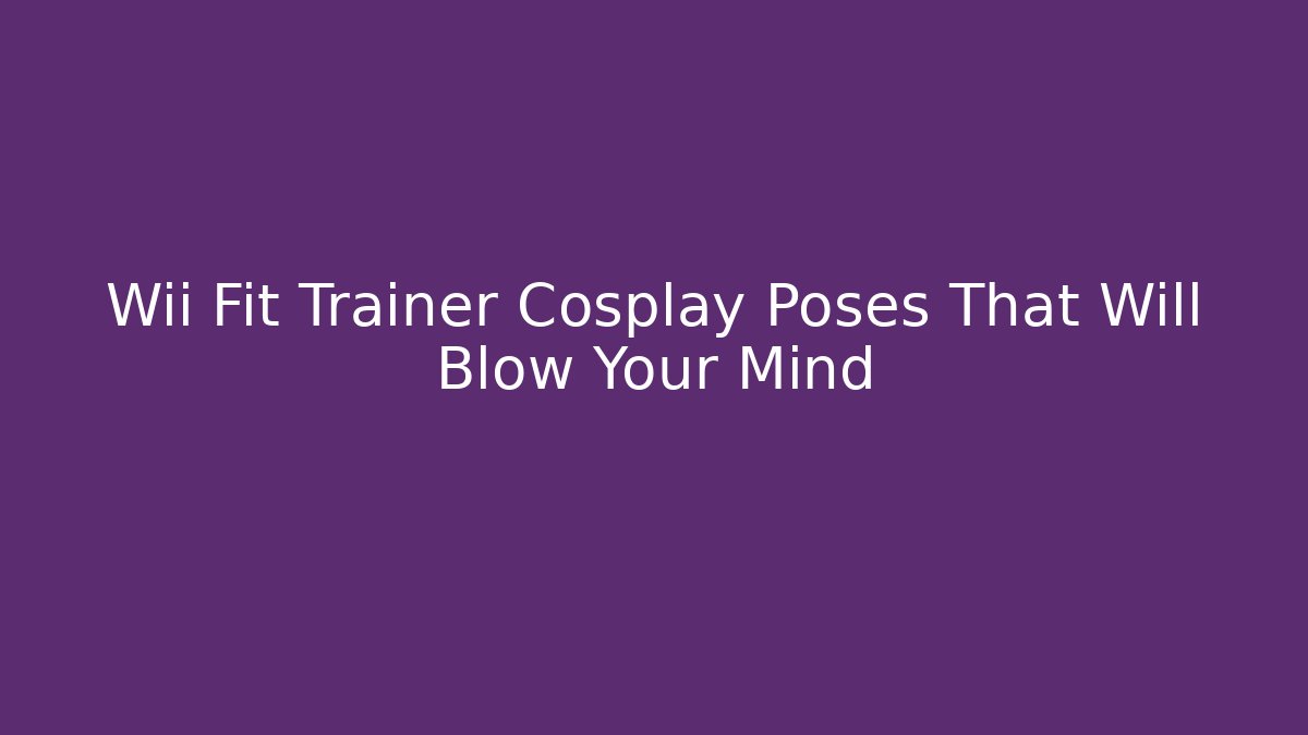 Wii Fit Trainer Cosplay Poses That Will Blow Your Mind