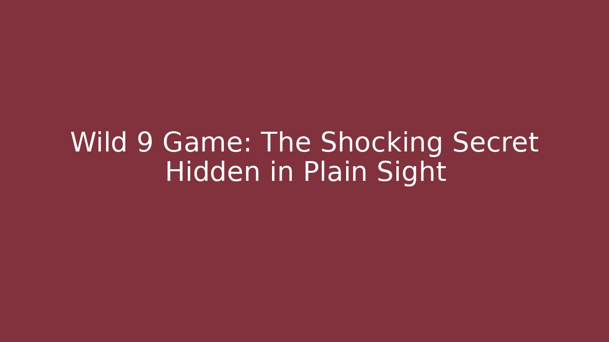 Wild 9 Game: The Shocking Secret Hidden in Plain Sight