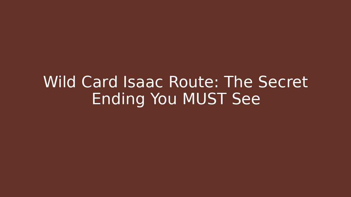 Wild Card Isaac Route: The Secret Ending You MUST See