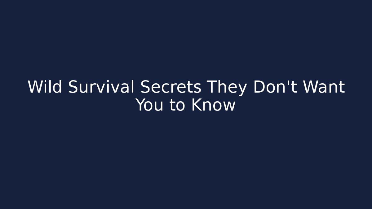 Wild Survival Secrets They Don't Want You to Know