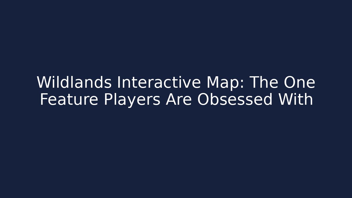 Wildlands Interactive Map: The One Feature Players Are Obsessed With