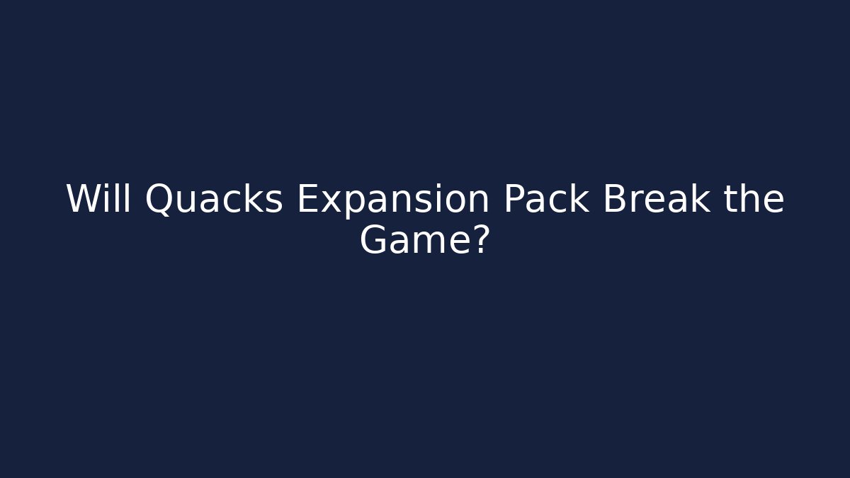 Will Quacks Expansion Pack Break the Game?
