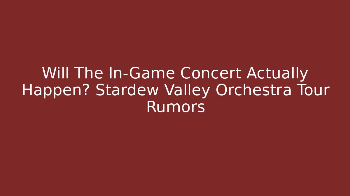 Will The In-Game Concert Actually Happen? Stardew Valley Orchestra Tour Rumors