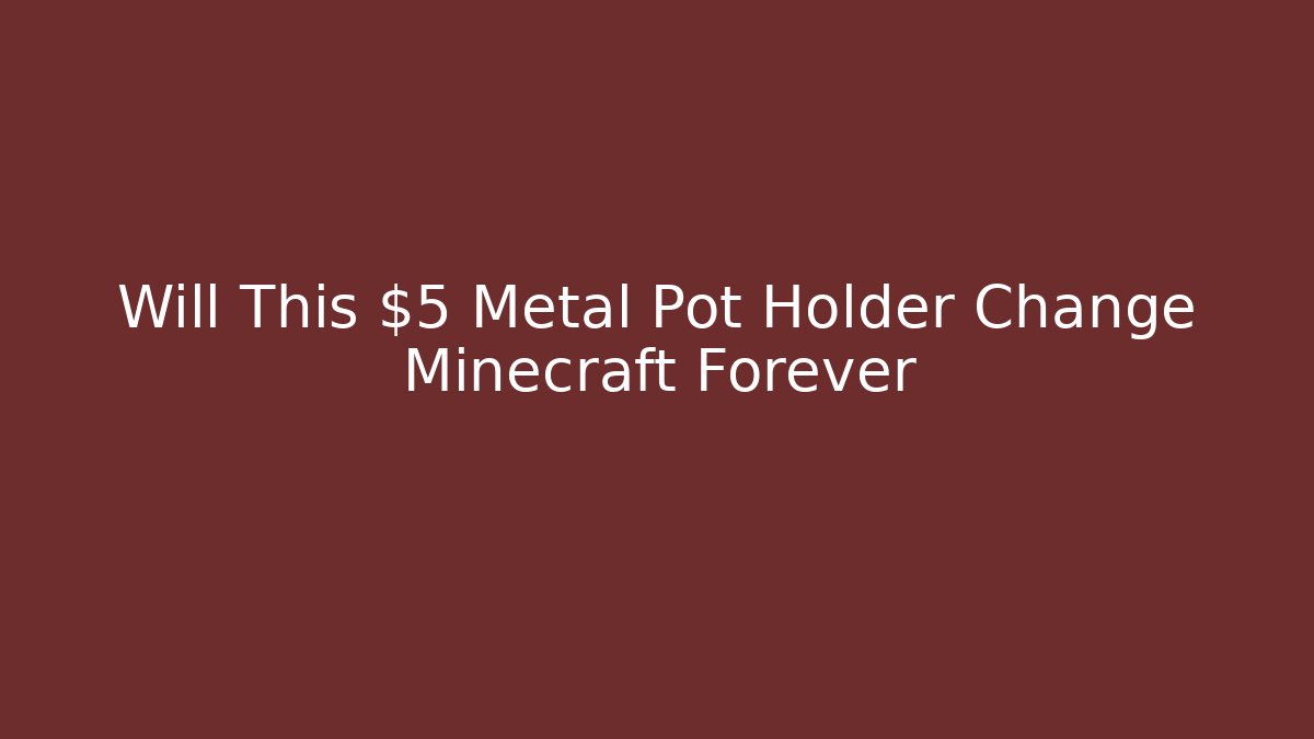 Will This $5 Metal Pot Holder Change Minecraft Forever