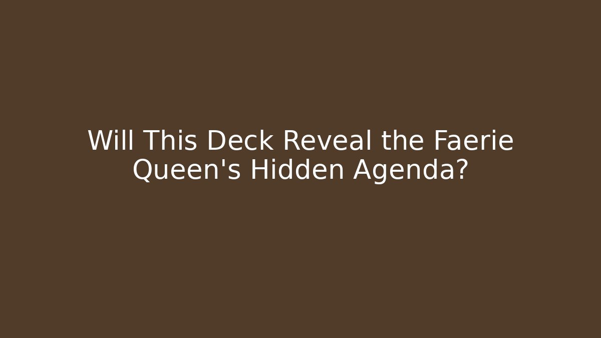 Will This Deck Reveal the Faerie Queen's Hidden Agenda?