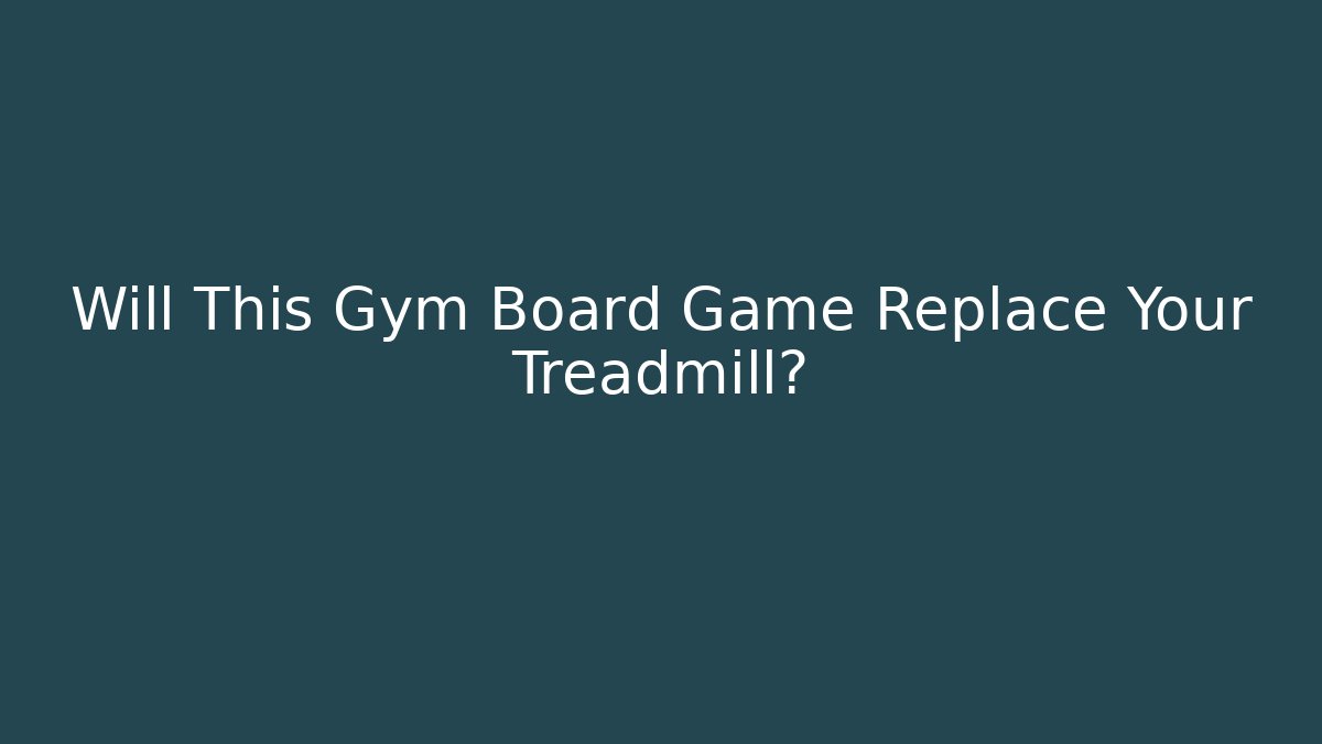 Will This Gym Board Game Replace Your Treadmill?