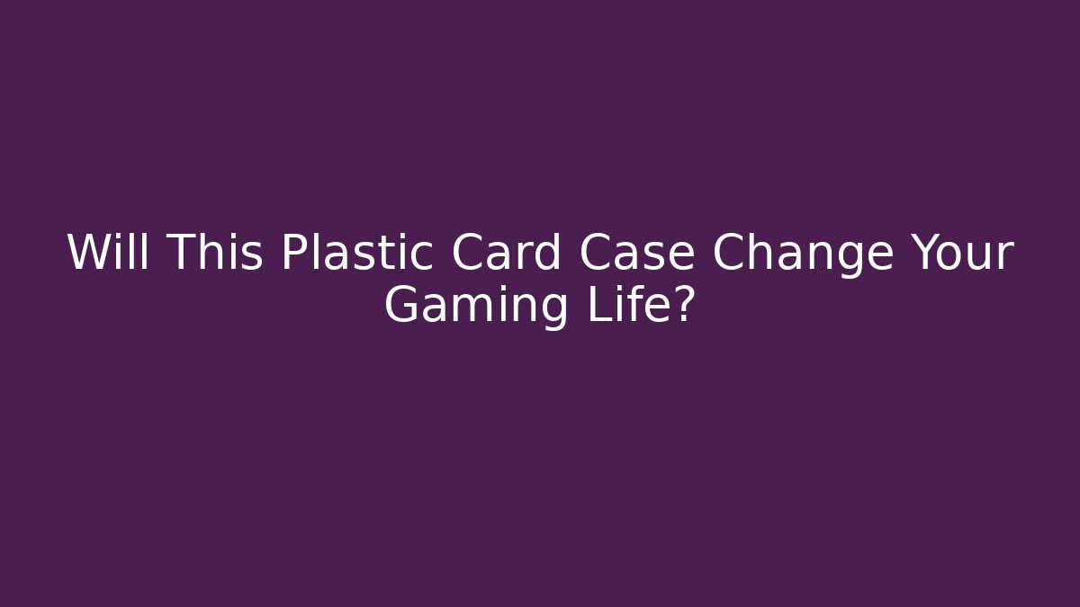 Will This Plastic Card Case Change Your Gaming Life?