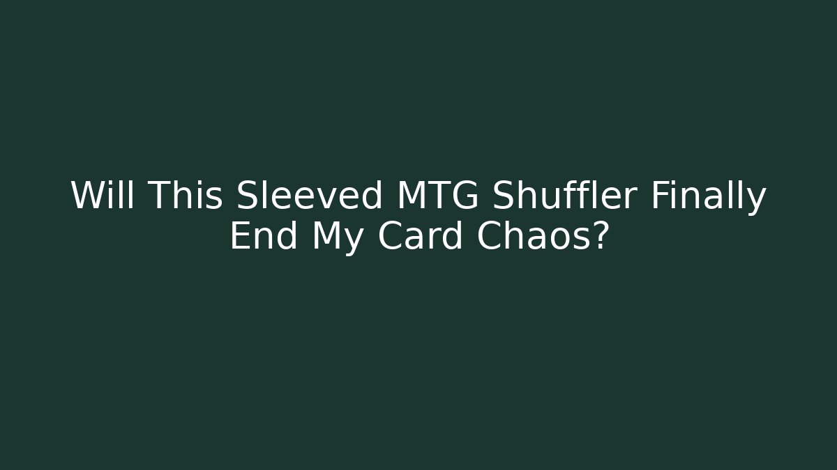 Will This Sleeved MTG Shuffler Finally End My Card Chaos?