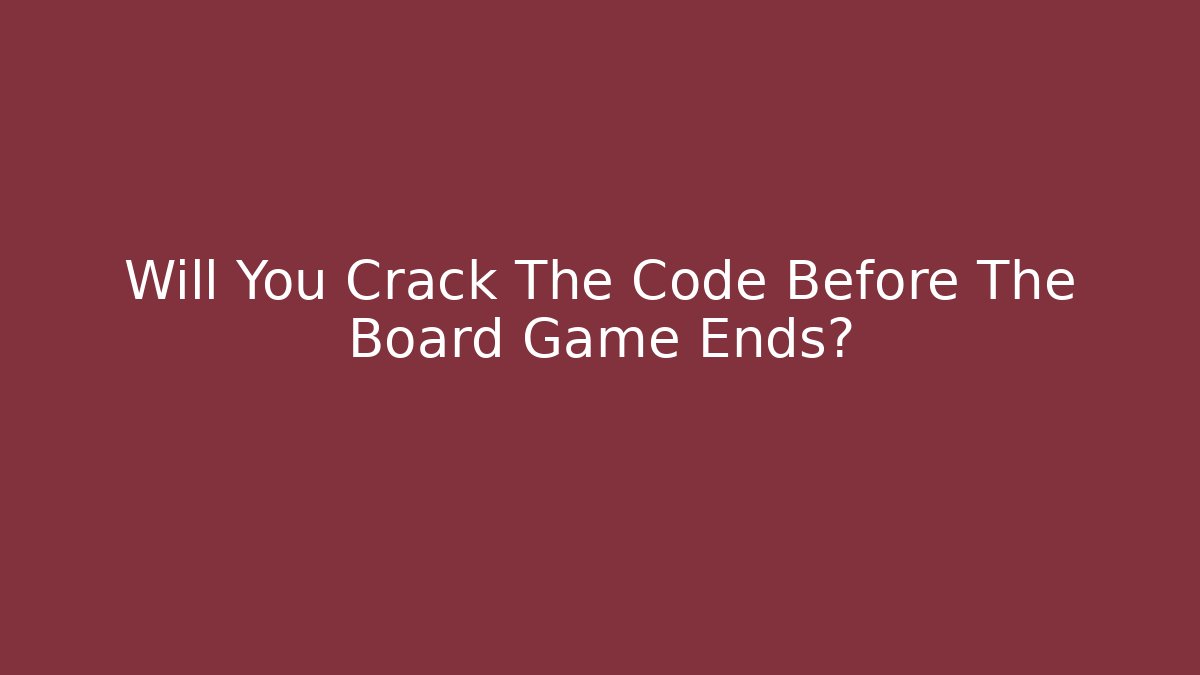 Will You Crack The Code Before The Board Game Ends?