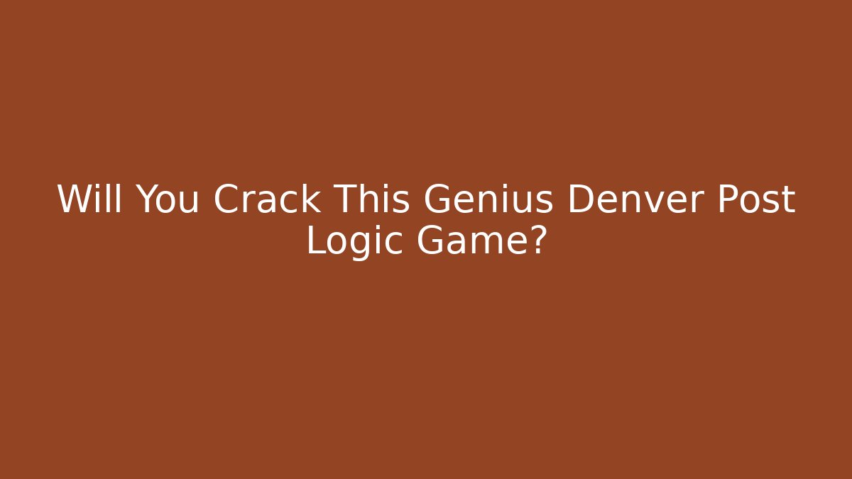 Will You Crack This Genius Denver Post Logic Game?