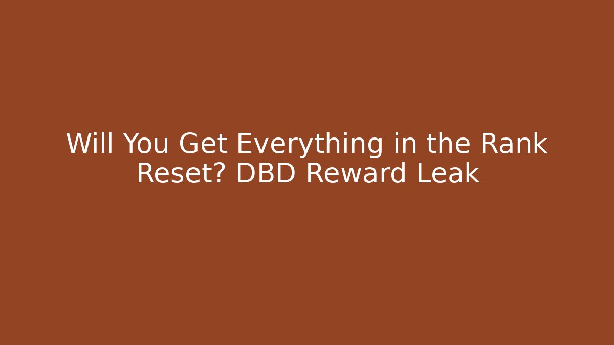 Will You Get Everything in the Rank Reset? DBD Reward Leak