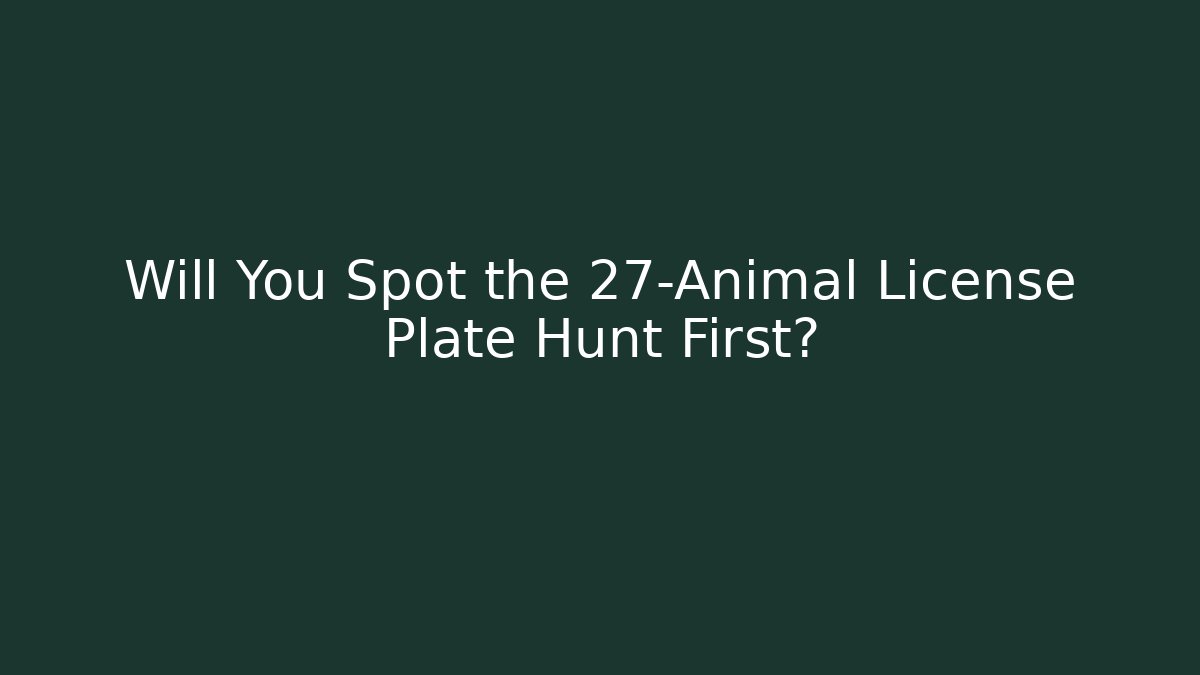 Will You Spot the 27-Animal License Plate Hunt First?
