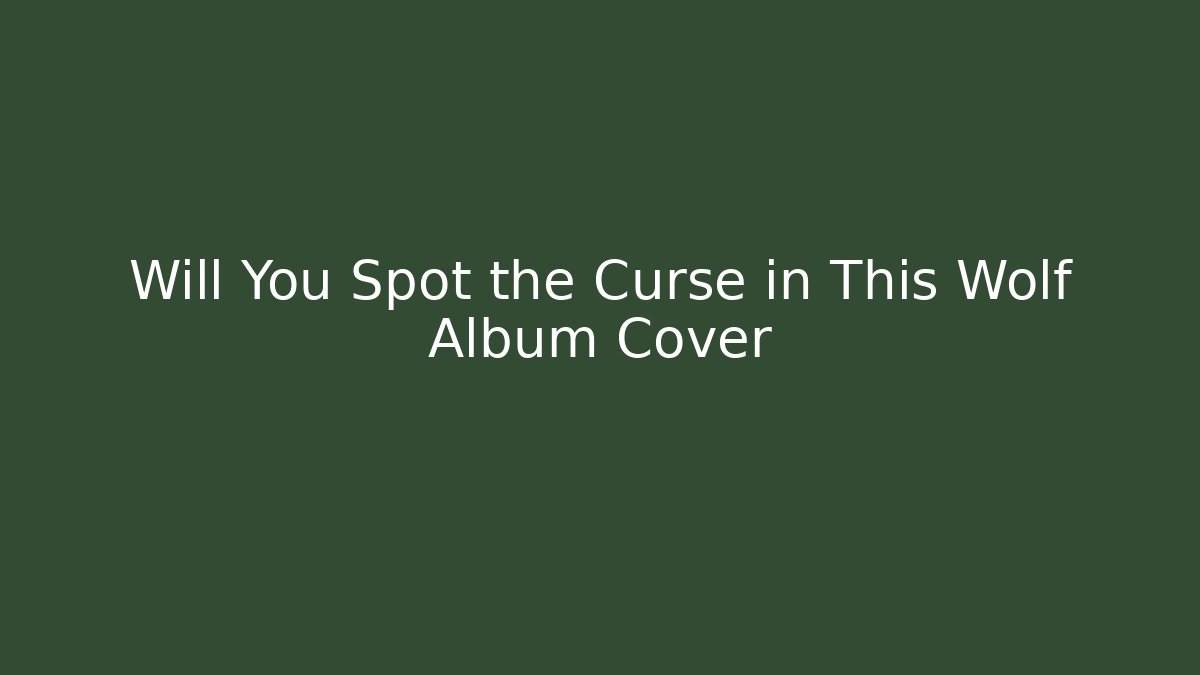 Will You Spot the Curse in This Wolf Album Cover