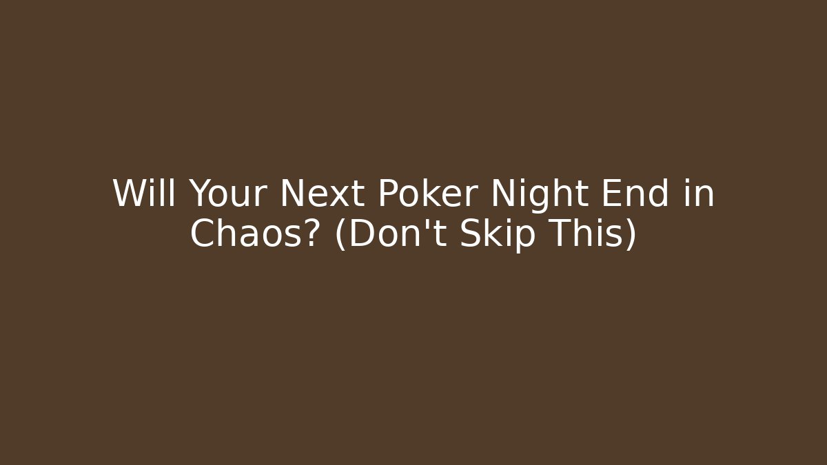 Will Your Next Poker Night End in Chaos? (Don't Skip This)