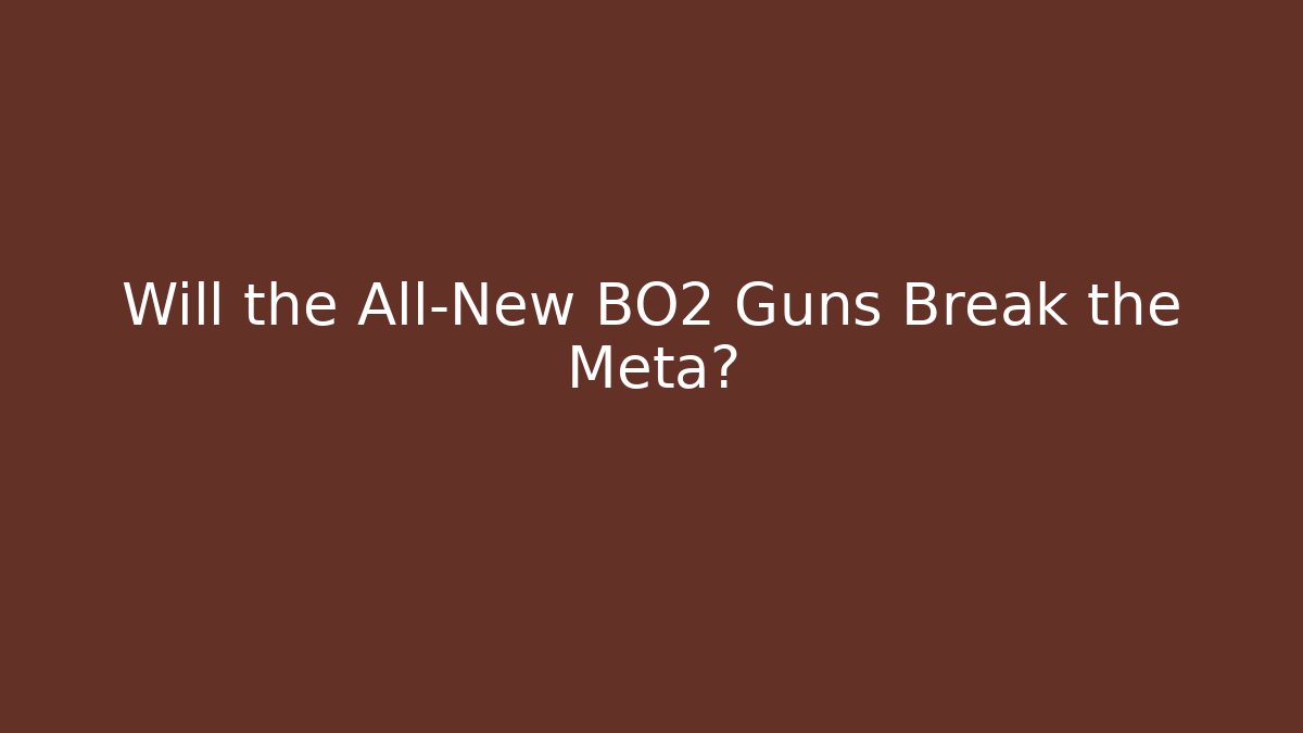Will the All-New BO2 Guns Break the Meta?