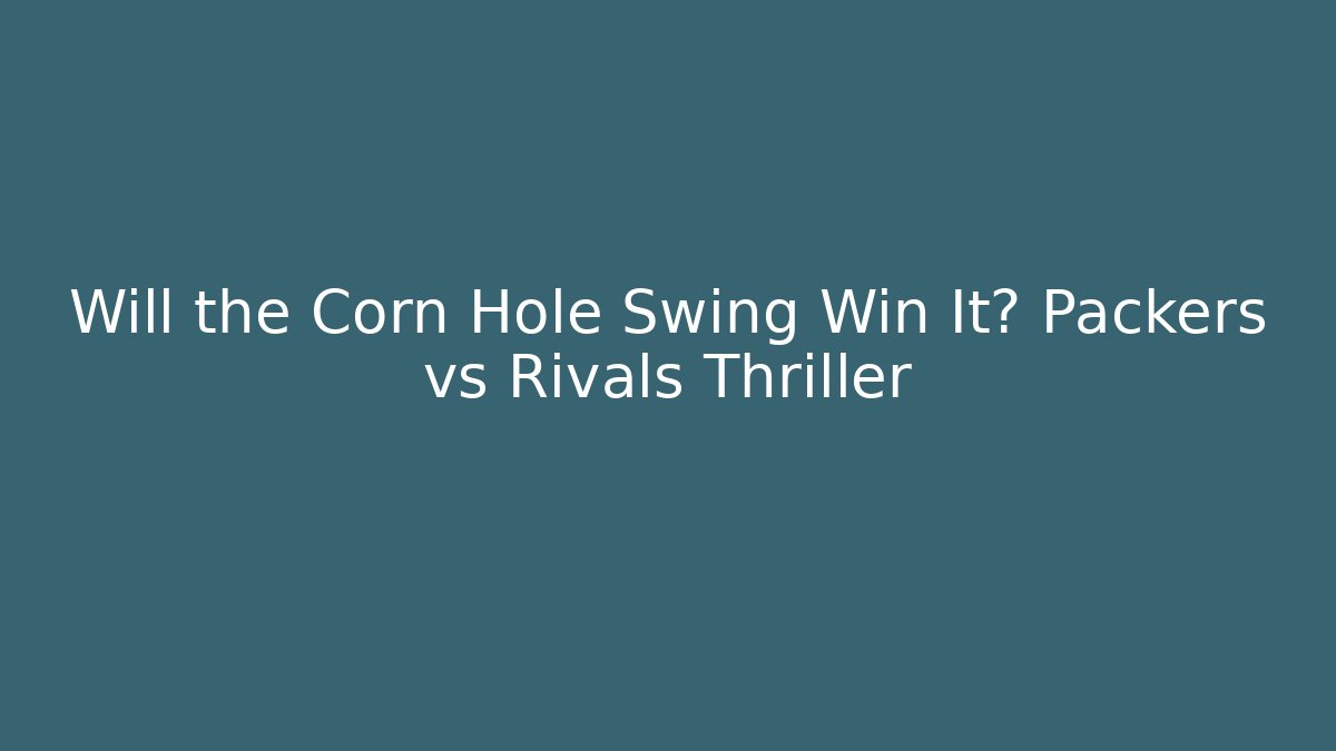 Will the Corn Hole Swing Win It? Packers vs Rivals Thriller