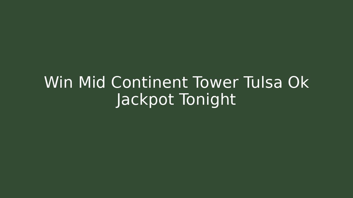 Win Mid Continent Tower Tulsa Ok Jackpot Tonight