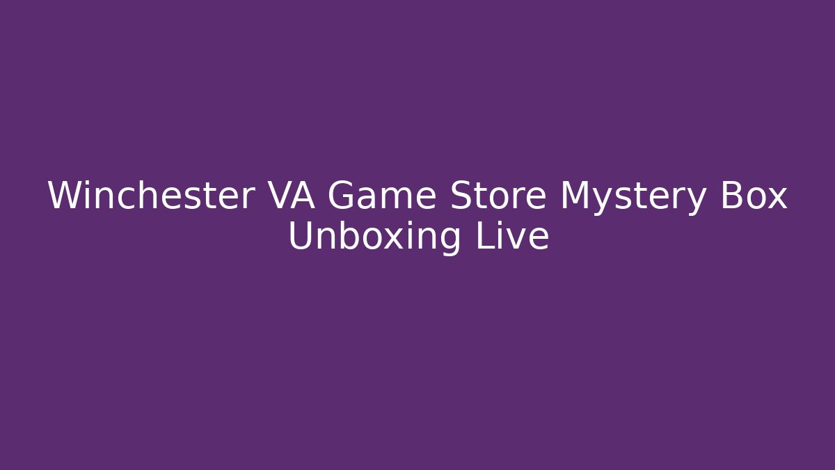 Winchester VA Game Store Mystery Box Unboxing Live