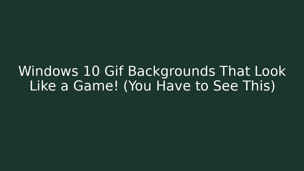 Windows 10 Gif Backgrounds That Look Like a Game! (You Have to See This)
