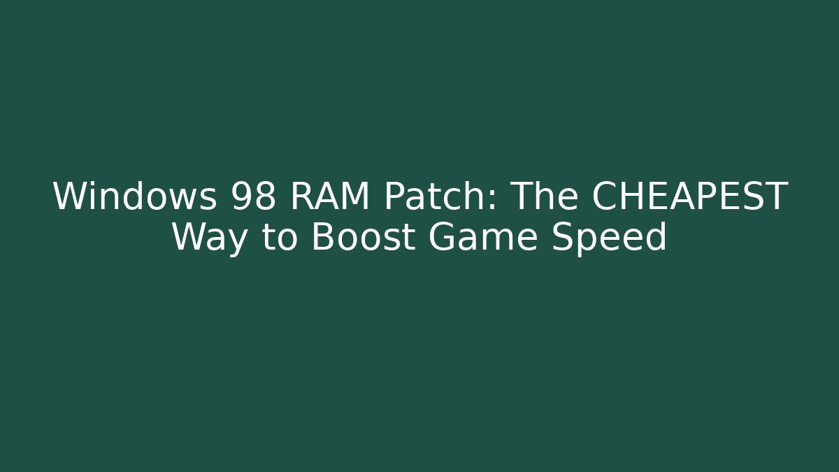 Windows 98 RAM Patch: The CHEAPEST Way to Boost Game Speed