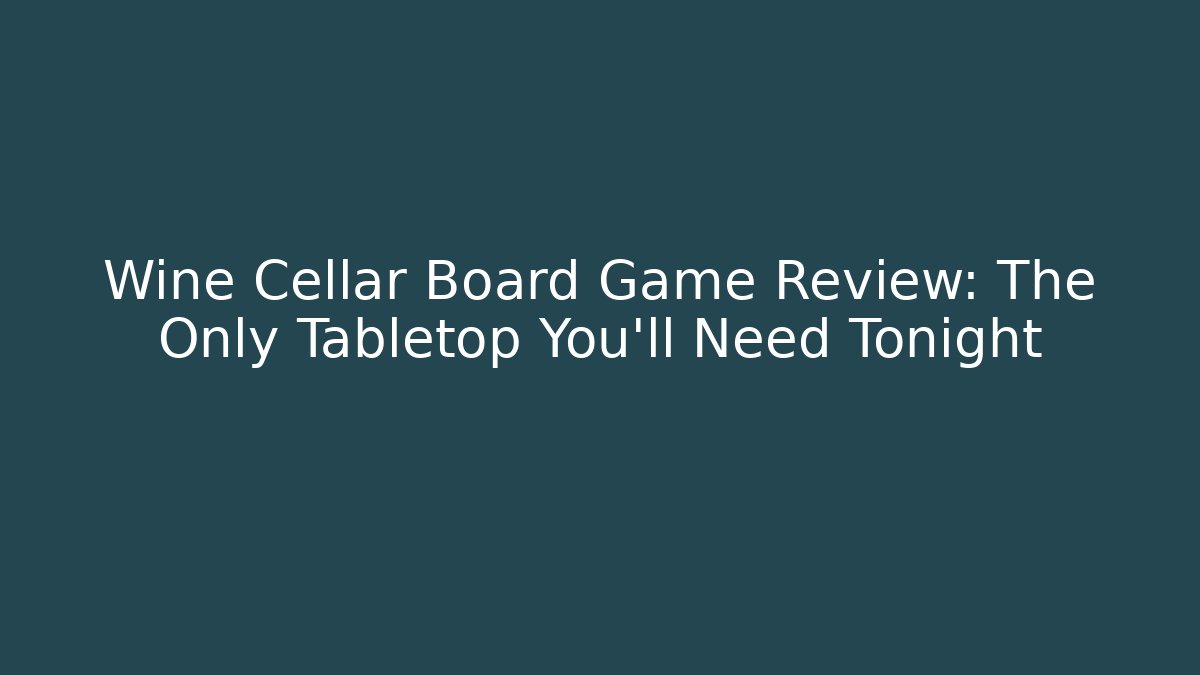 Wine Cellar Board Game Review: The Only Tabletop You'll Need Tonight
