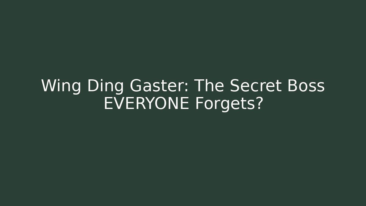 Wing Ding Gaster: The Secret Boss EVERYONE Forgets?