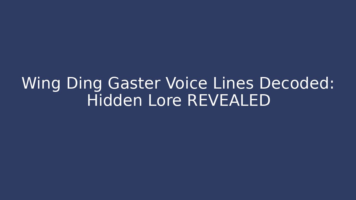 Wing Ding Gaster Voice Lines Decoded: Hidden Lore REVEALED - The Family Holidays