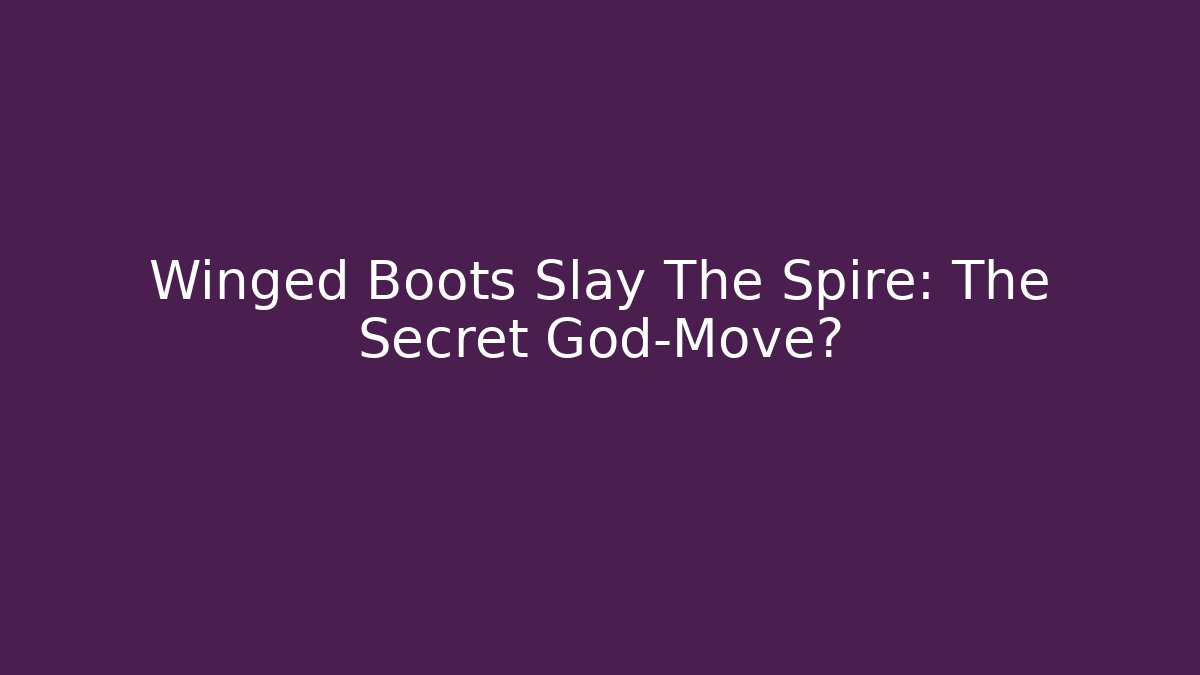 Winged Boots Slay The Spire: The Secret God-Move?