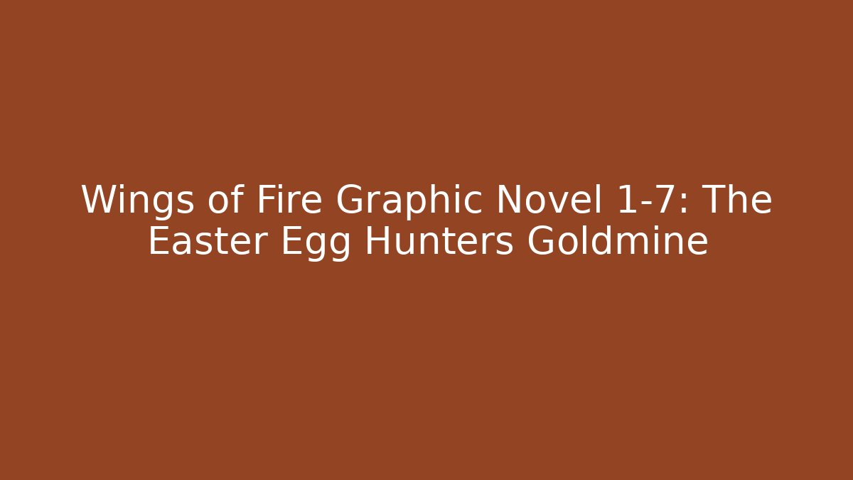 Wings of Fire Graphic Novel 1-7: The Easter Egg Hunters Goldmine