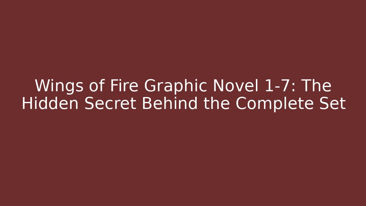Wings of Fire Graphic Novel 1-7: The Hidden Secret Behind the Complete Set - The Family Holidays