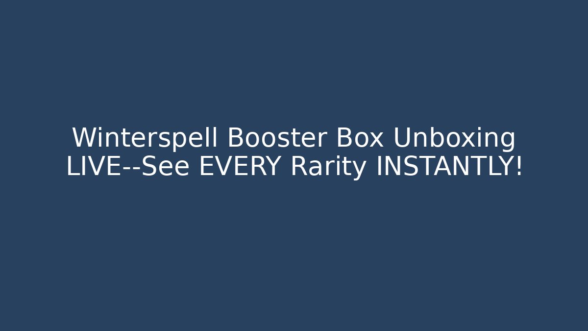 Winterspell Booster Box Unboxing LIVE—See EVERY Rarity INSTANTLY!