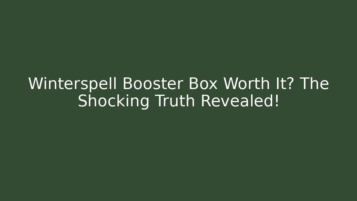 Winterspell Booster Box Worth It? The Shocking Truth Revealed!