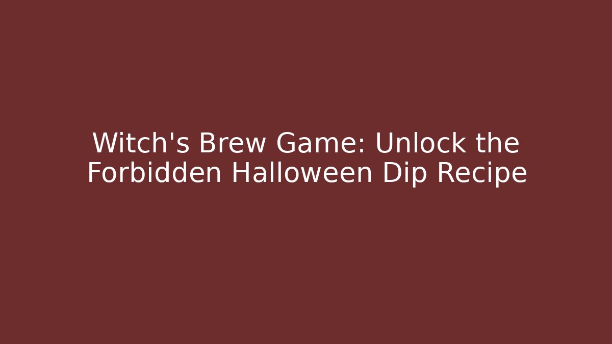 Witch's Brew Game: Unlock the Forbidden Halloween Dip Recipe