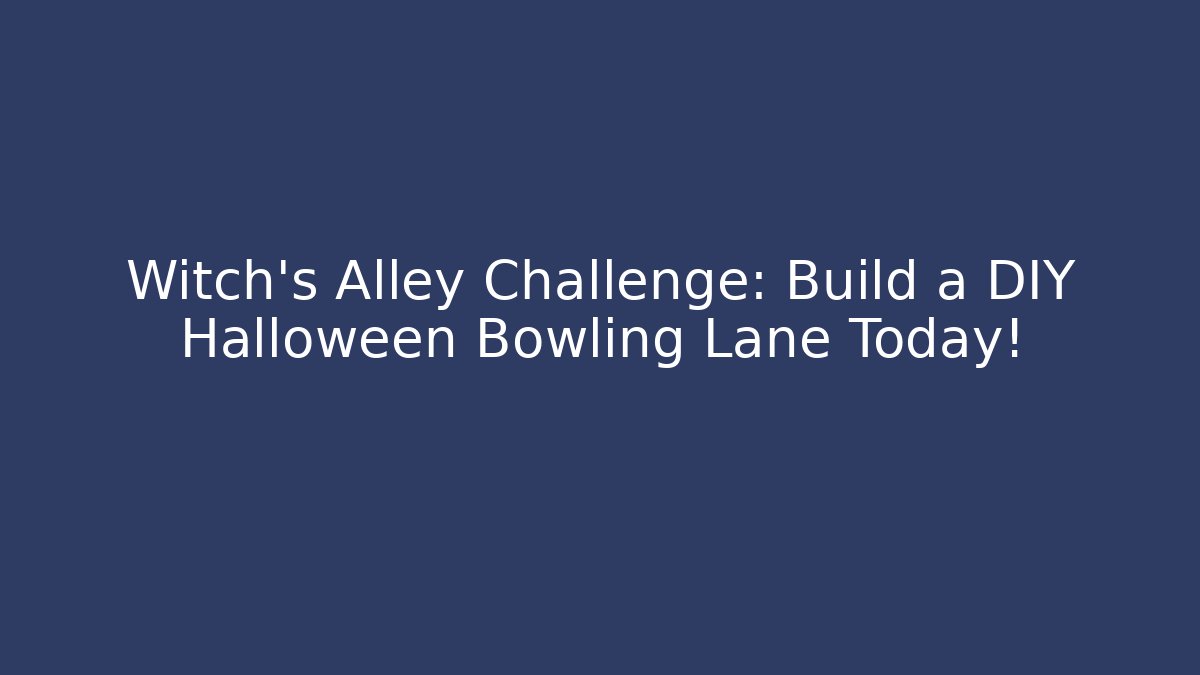 Witch’s Alley Challenge: Build a DIY Halloween Bowling Lane Today!