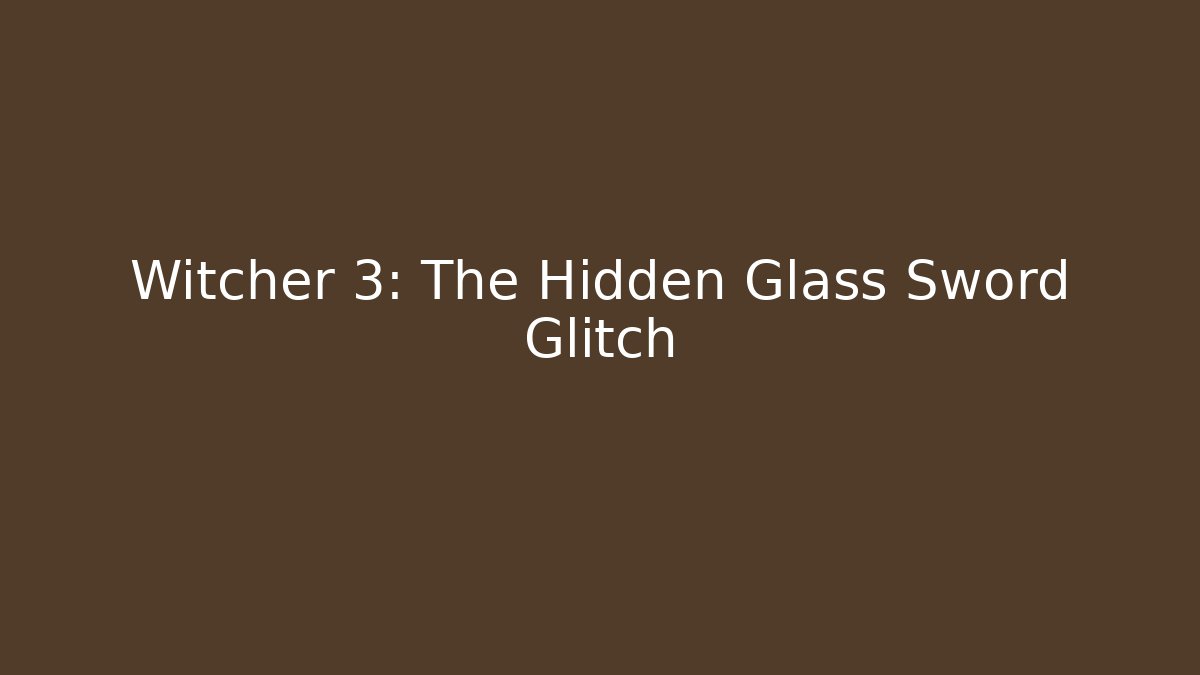 Witcher 3: The Hidden Glass Sword Glitch - The Family Holidays