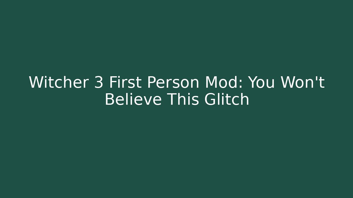 Witcher 3 First Person Mod: You Won't Believe This Glitch - The Family Holidays