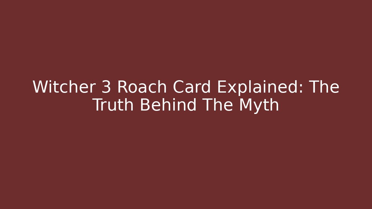 Witcher 3 Roach Card Explained: The Truth Behind The Myth